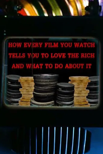 Watch How Every Film You Watch Tells You To Love The Rich and What To Do About It