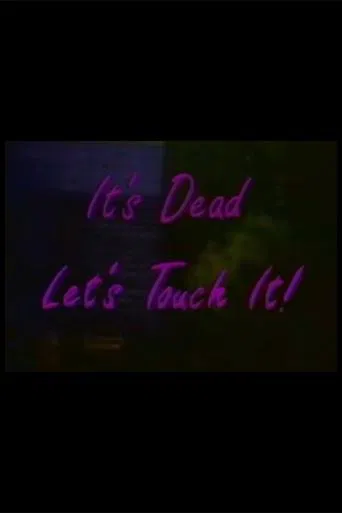 Watch It's Dead, Let's Touch It!