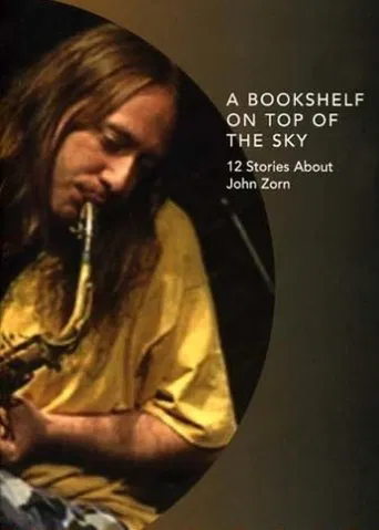 Watch A Bookshelf on Top of the Sky: 12 Stories About John Zorn