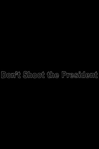 Don’t Shoot The President