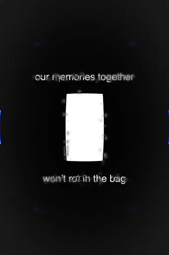 Our Memories Together Won't Rot in the Bag