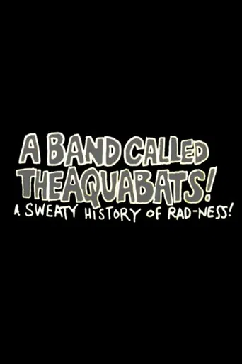 A Band Called The Aquabats!: A Sweaty History of Rad-ness!