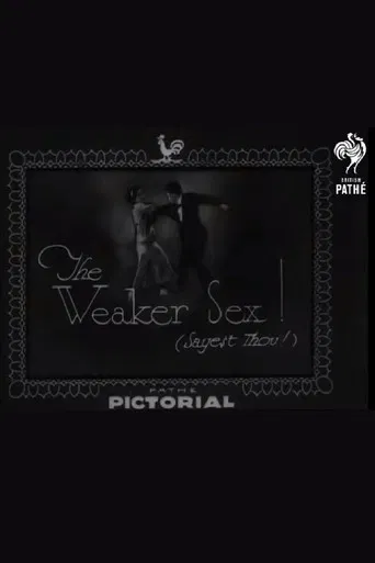 The Weaker Sex! (Sayest Thou!)