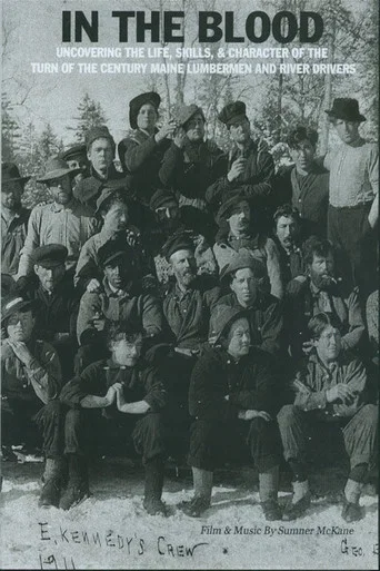 In the Blood: Uncovering the life, skills & character of the turn of the century Maine lumbermen and river drivers.