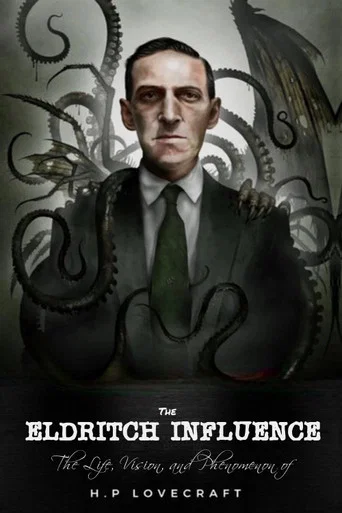 The Eldritch Influence: The Life, Vision, and Phenomenon of H.P. Lovecraft