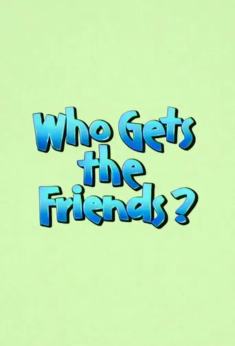 Who Gets the Friends?