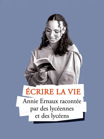Écrire la vie – Annie Ernaux racontée par des lycéennes et des lycéens