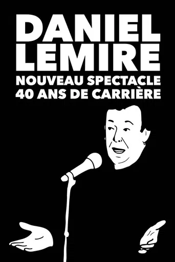 Daniel Lemire : Nouveau spectacle 40 ans de carrière