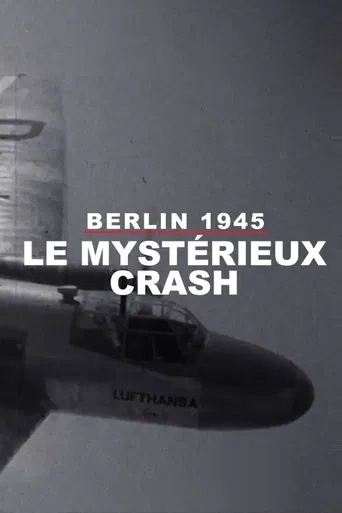 Berlin : Le Mystérieux Crash dʼavril 1945
